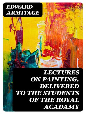 cover image of Lectures on Painting, Delivered to the Students of the Royal Acadamy